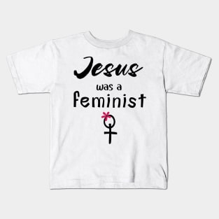 Jesus Was A Feminist Kids T-Shirt